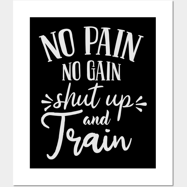 No pain No gain - Shut up and Train Wall Art by fancimpuk